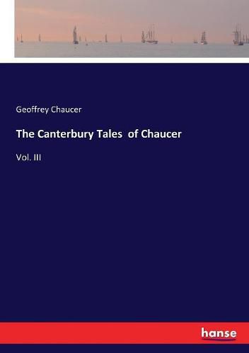 Cover image for The Canterbury Tales of Chaucer: Vol. III