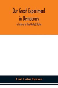 Cover image for Our great experiment in democracy: a history of the United States