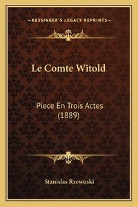 Cover image for Le Comte Witold: Piece En Trois Actes (1889)