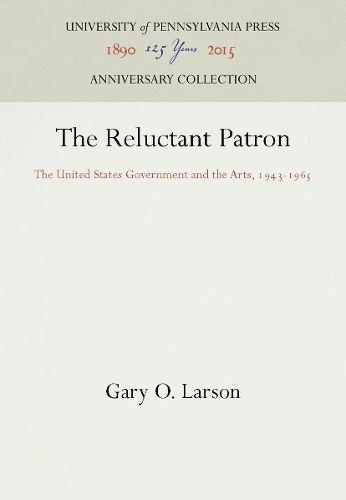 Cover image for The Reluctant Patron: The United States Government and the Arts, 1943-1965