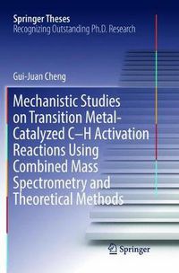 Cover image for Mechanistic Studies on Transition Metal-Catalyzed C-H Activation Reactions Using Combined Mass Spectrometry and Theoretical Methods