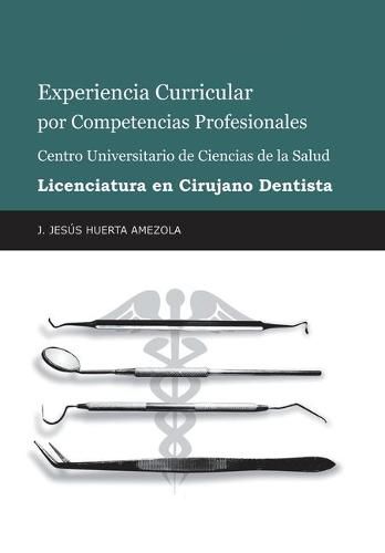 Cover image for Experiencia Curricular Por Competencias Profesionales Centro Universitario De Ciencias De La Salud Licenciatura En Cirujano Dentista