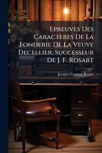 Cover image for Epreuves Des Caract Res de La Fonderie de La Veuve Decellier, Successeur de J. F. Rosart