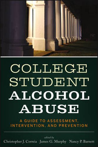College Student Alcohol Abuse: A Guide to Assessment, Intervention, and Prevention