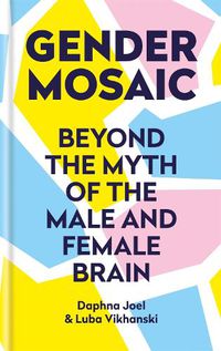 Cover image for Gender Mosaic: Beyond the Myth of the Male and Female Brain