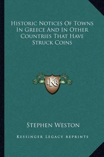 Historic Notices of Towns in Greece and in Other Countries That Have Struck Coins