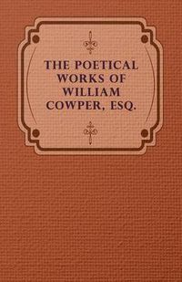 Cover image for The Poetical Works Of William Cowper, Esq.