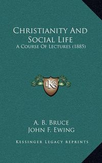 Cover image for Christianity and Social Life: A Course of Lectures (1885)