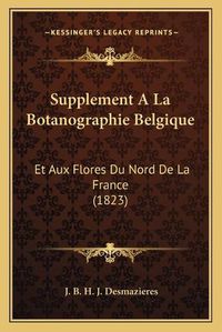 Cover image for Supplement a la Botanographie Belgique: Et Aux Flores Du Nord de La France (1823)