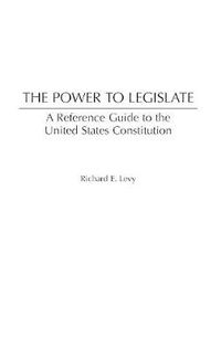 Cover image for The Power to Legislate: A Guide to the United States Constitution