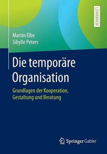 Cover image for Die temporare Organisation: Grundlagen der Kooperation, Gestaltung und Beratung