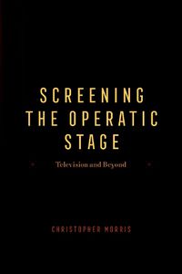 Cover image for Screening the Operatic Stage
