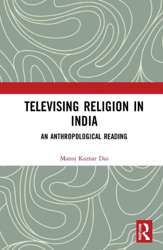 Cover image for Televising Religion in India: An Anthropological Reading