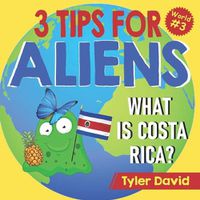 Cover image for What is Costa Rica?: 3 Tips For Aliens