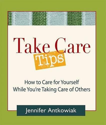 Cover image for Take Care Tips: How to Take Care for Yourself While You're Taking Care of Others