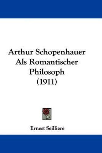 Arthur Schopenhauer ALS Romantischer Philosoph (1911)