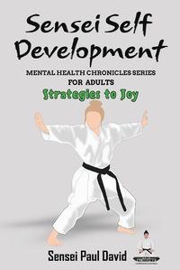 Cover image for Sensei Self Development - Mental Health Chronicles Series - Strategies to Joy