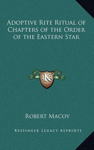 Cover image for Adoptive Rite Ritual of Chapters of the Order of the Easternadoptive Rite Ritual of Chapters of the Order of the Eastern Star Star