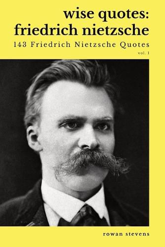 Cover image for Wise Quotes - Friedrich Nietzsche (143 Friedrich Nietzsche Quotes): German Philosopher Culture Critic Philologist Author Quote Collection