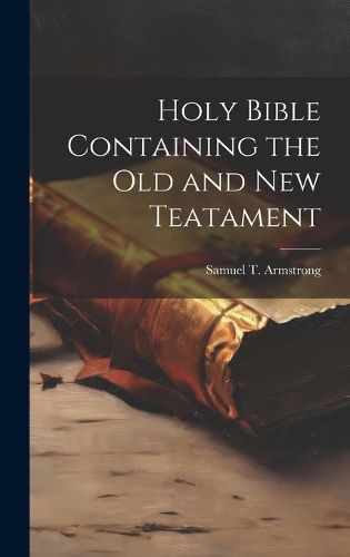 Cover image for Holy Bible Containing the Old and New Teatament