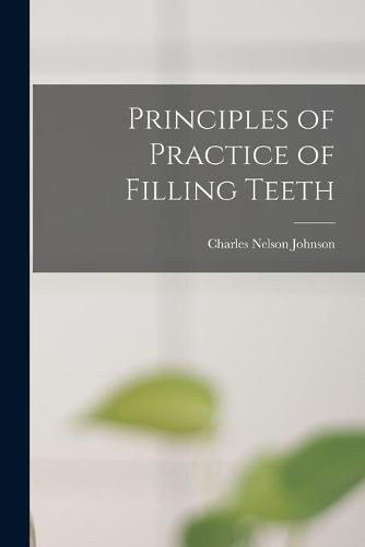 Cover image for Principles of Practice of Filling Teeth