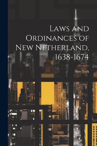 Cover image for Laws and Ordinances of New Netherland, 1638-1674