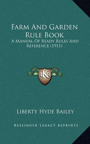 Farm and Garden Rule Book: A Manual of Ready Rules and Reference (1911)