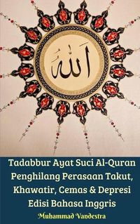 Cover image for Tadabbur Ayat Suci Al-Quran Penghilang Perasaan Takut, Khawatir, Cemas Dan Depresi Edisi Bahasa Inggris