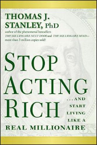 Cover image for Stop Acting Rich - ...And Start Living Like a Real Millionaire