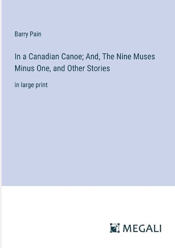 In a Canadian Canoe; And, The Nine Muses Minus One, and Other Stories