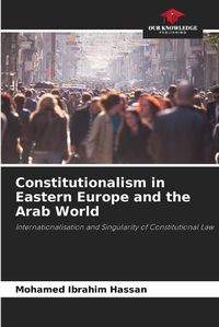 Cover image for Constitutionalism in Eastern Europe and the Arab World