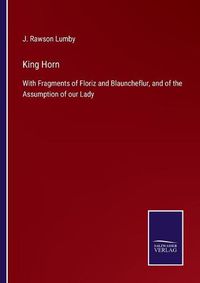 Cover image for King Horn: With Fragments of Floriz and Blauncheflur, and of the Assumption of our Lady