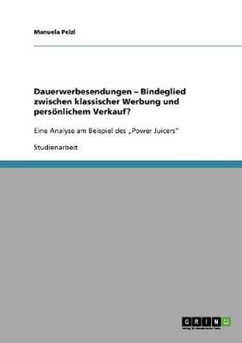 Cover image for Dauerwerbesendungen - Bindeglied zwischen klassischer Werbung und persoenlichem Verkauf?: Eine Analyse am Beispiel des  Power Juicers