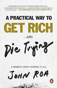 Cover image for A Practical Way To Get Rich ...and Die Trying: A Memoir About Risking It All