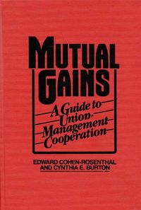 Cover image for Mutual Gains: A Guide to Union-Management Cooperation