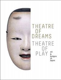 Cover image for Theatre of Dreams, Theatre of Play: No and Kyogen in Japan