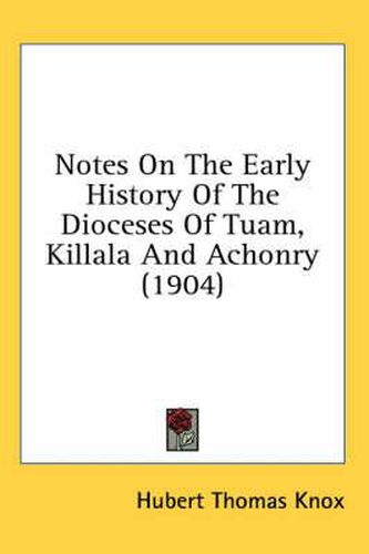 Notes on the Early History of the Dioceses of Tuam, Killala and Achonry (1904)