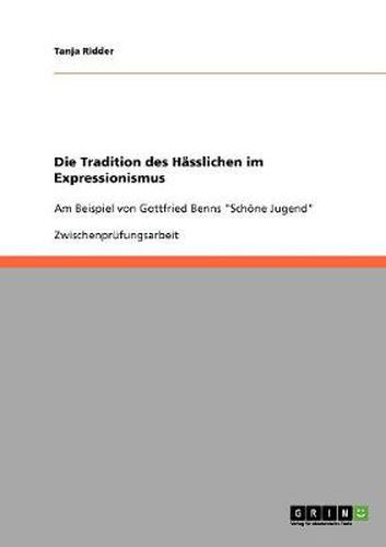 Cover image for Die Tradition des Hasslichen im Expressionismus: Am Beispiel von Gottfried Benns Schoene Jugend