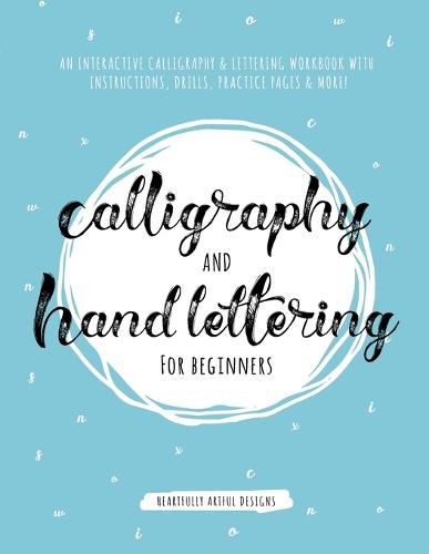 Cover image for Calligraphy and Hand Lettering for Beginners: An Interactive Calligraphy & Lettering Workbook With Guides, Instructions, Drills, Practice Pages & More!