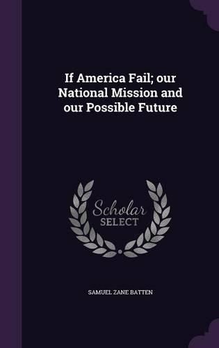 Cover image for If America Fail; Our National Mission and Our Possible Future