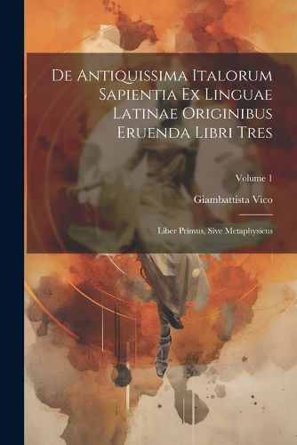 De Antiquissima Italorum Sapientia Ex Linguae Latinae Originibus Eruenda Libri Tres