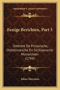 Cover image for Eenige Berichten, Part 3: Omtrent de Pruissische, Oostenryksche En Siciliaansche Monarchien (1794)