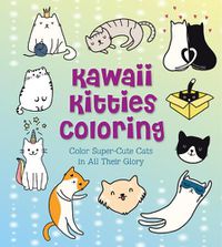 Cover image for Kawaii Kitties Coloring: Color Super-Cute Cats in All Their Glory