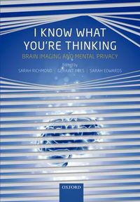 Cover image for I Know What You're Thinking: Brain imaging and mental privacy