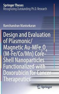 Cover image for Design and Evaluation of Plasmonic/Magnetic Au-MFe2O4 (M-Fe/Co/Mn) Core-Shell Nanoparticles Functionalized with Doxorubicin for Cancer Therapeutics