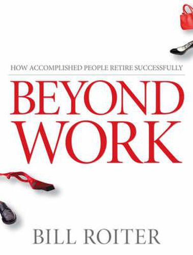 Cover image for Beyond Work - How Accomplished People Retire Successfully