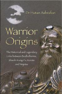 Cover image for Warrior Origins: The Historical and Legendary Links between Bodhidharma, Shaolin Kung-Fu, Karate and Ninjutsu