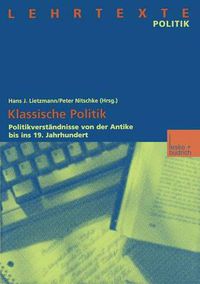 Cover image for Klassische Politik: Politikverstandnisse Von Der Antike Bis Ins 19. Jahrhundert