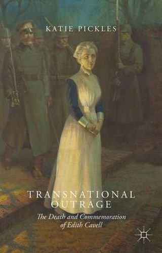 Cover image for Transnational Outrage: The Death and Commemoration of Edith Cavell