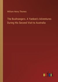 Cover image for The Bushrangers. A Yankee's Adventures During His Second Visit to Australia